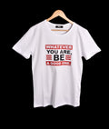 T-shirt BLANC *WHATEVER YOU ARE BE A GOOD ONE
