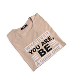 T-shirt BEIGE *WHATEVER YOU ARE BE A GOOD ONE