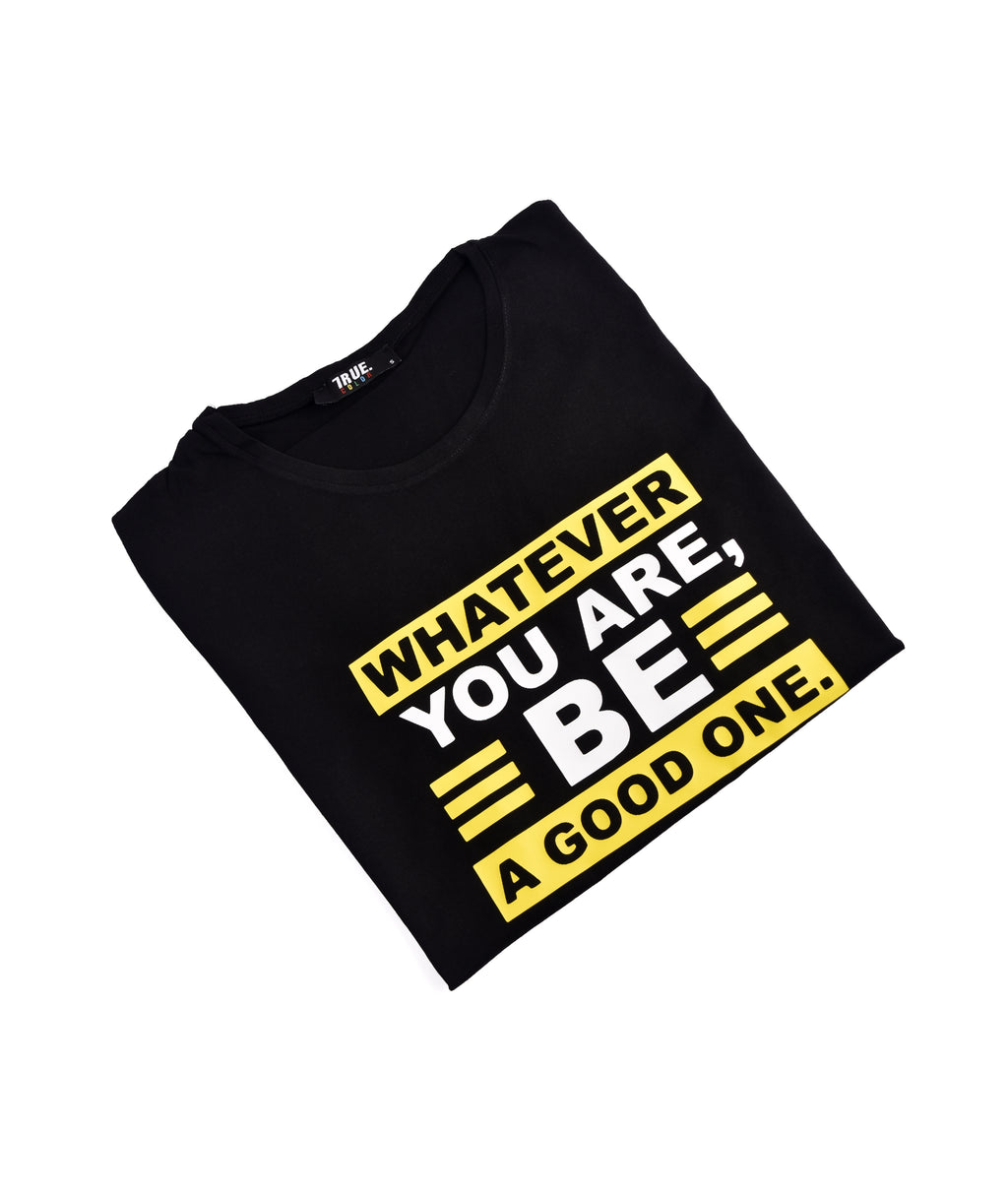 T-shirt NOIR *WHATEVER YOU ARE BE A GOOD ONE *