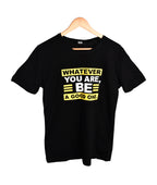T-shirt NOIR *WHATEVER YOU ARE BE A GOOD ONE *