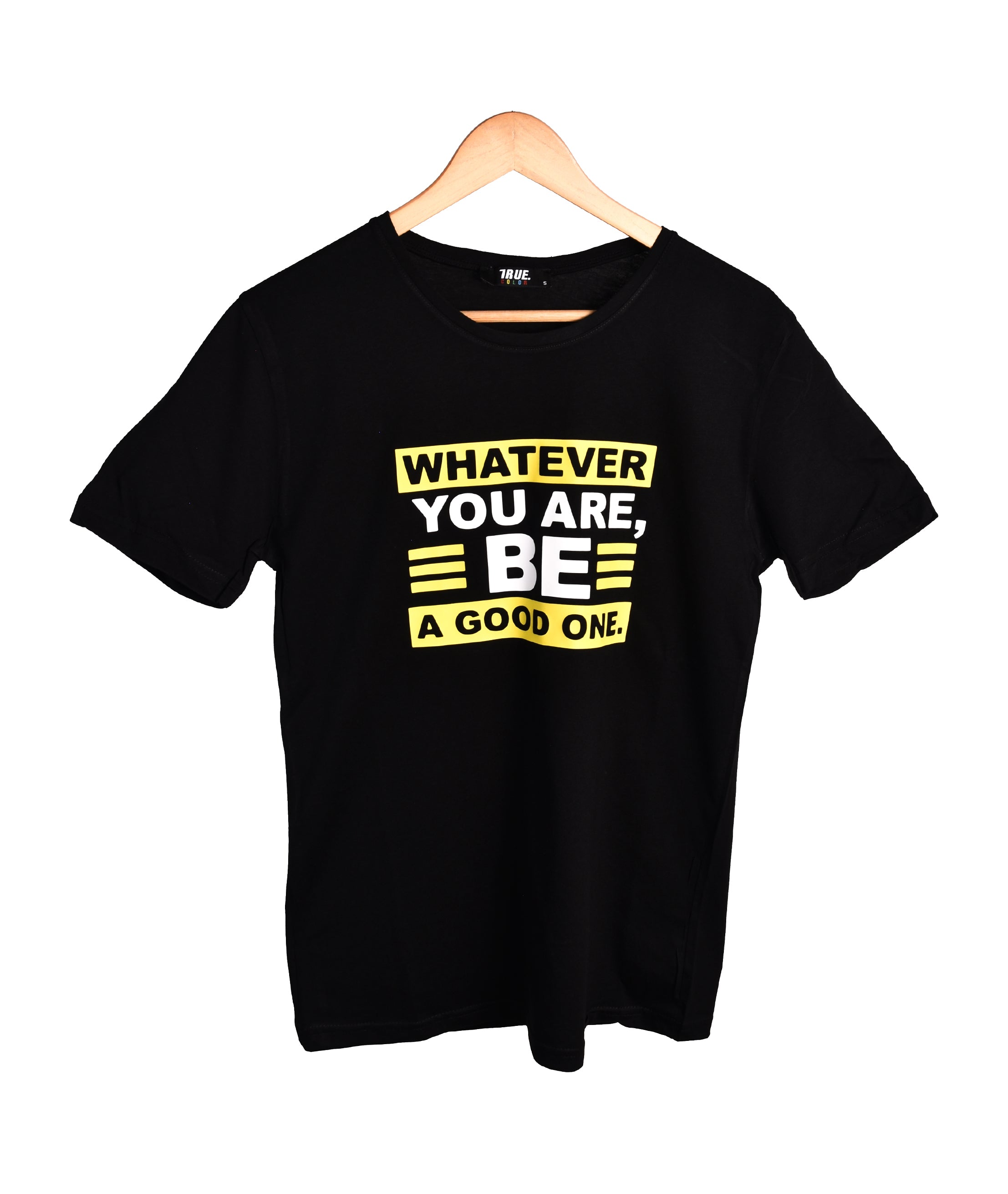 T-shirt NOIR *WHATEVER YOU ARE BE A GOOD ONE *